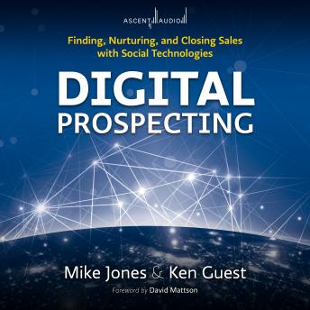 Digital Prospecting: Finding, Nurturing, and Closing Sales with Social Technologies