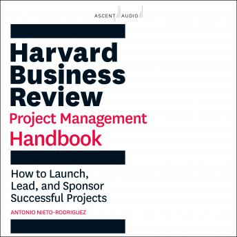 Download Harvard Business Review Project Management Handbook: How to Launch, Lead, and Sponsor Successful Projects by Antonio Nieto-Rodriguez