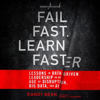 Download Fail Fast, Learn Faster: Lessons in Data-Driven Leadership in an Age of Disruption, Big Data, and AI by Randy Bean