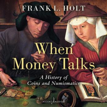 When Money Talks: A History of Coins and Numismatics