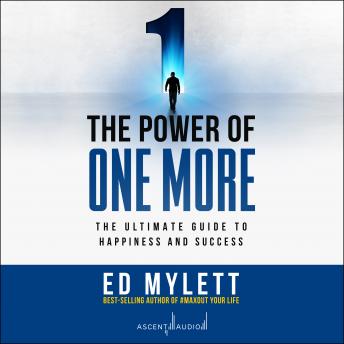 Power of One More: The Ultimate Guide to Happiness and Success, Audio book by Ed Mylett