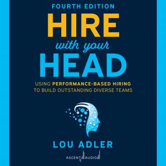 Hire With Your Head, 4th Edition: Using Performance-Based Hiring to Build Outstanding Diverse Teams