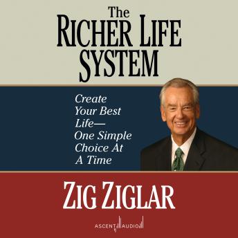 Richer Life System: Create Your Best Life - One Simple Choice at a Time, Audio book by Zig Ziglar