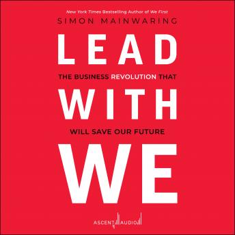 Lead with We: The Business Revolution That Will Save Our Future