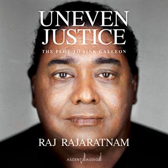 Uneven Justice: The Plot to Sink Galleon, Audio book by Raj Rajaratnam