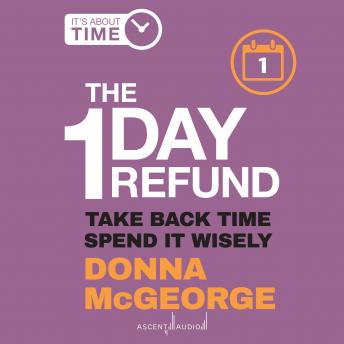 Download 1 Day Refund: Take Back Time, Spend it Wisely by Donna Mcgeorge