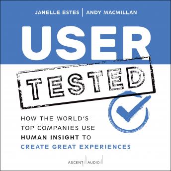 Download User Tested: How the World's Top Companies Use Human Insight to Create Great Experiences by Janelle Estes, Andy Macmillan