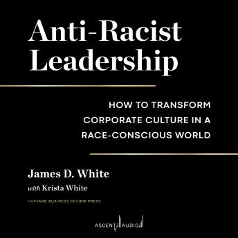 Anti-Racist Leadership: How to Transform Corporate Culture in a Race-Conscious World