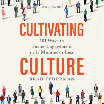 Cultivating Culture: 101 Ways to Foster Engagement in 15 Minutes or Less