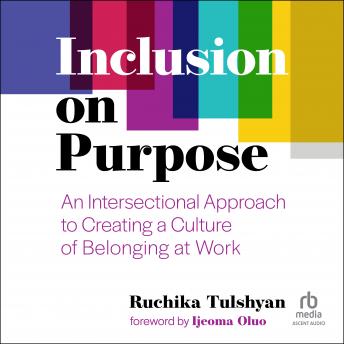 Inclusion on Purpose: An Intersectional Approach to Creating a Culture of Belonging at Work