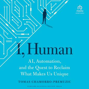 I, Human: AI, Automation, and the Quest to Reclaim What Makes Us Unique
