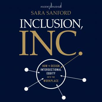 Inclusion, Inc.: How to Design Intersectional Equity into the Workplace