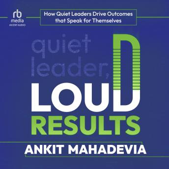 Quiet Leader, Loud Results: How Quiet Leaders Drive Outcomes that Speak for Themselves