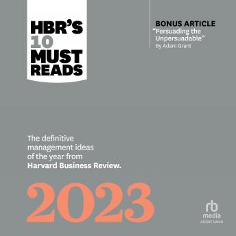 HBR's 10 Must Reads 2023: The Definitive Management Ideas of the Year from Harvard Business Review (with bonus article 'Persuading the Unpersuadable' By Adam Grant)