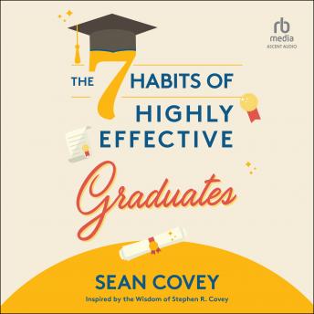 The 7 Habits of Highly Effective Graduates