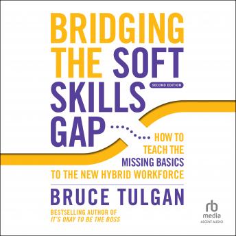 Bridging the Soft Skills Gap: How to Teach the Missing Basics to the New Hybrid Workforce (2nd Edition)