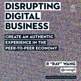 Disrupting Digital Business: Create an Authentic Experience in the Peer-to-Peer Economy sample.