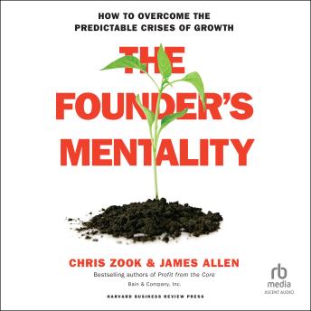 Download Founder's Mentality: How to Overcome the Predictable Crises of Growth by James Allen, Chris Zook