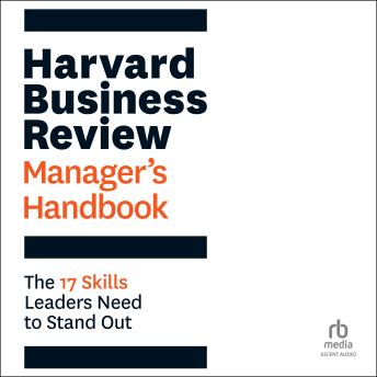 Harvard Business Review Manager's Handbook: The 17 Skills Leaders Need to Stand Out