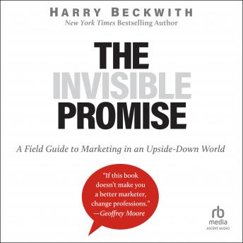 The Invisible Promise: A Field Guide to Marketing in an Upside-Down World