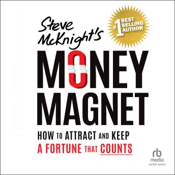 Money Magnet: How to Attract and Keep a Fortune That Counts