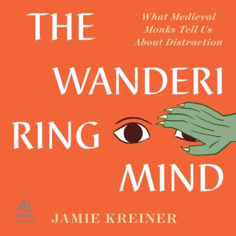 Enjoy The Wandering Mind: What Medieval Monks Tell Us About Distraction from Jamie Kreiner episode artwork