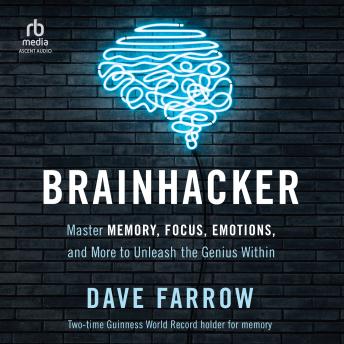 Brainhacker: Master Memory, Focus, Emotions, and More to Unleash the Genius Within