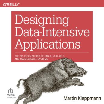 Download Designing Data-Intensive Applications: The Big Ideas Behind Reliable, Scalable, and Maintainable Systems by Martin Kleppmann