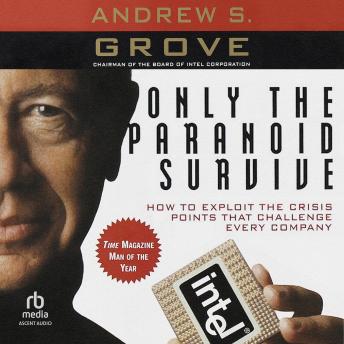 Only the Paranoid Survive: How to Exploit the Crisis Points That Challenge Every Company