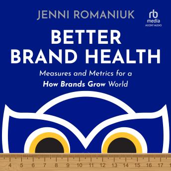 Download Better Brand Health: Measures and Metrics for a How Brands Grow World by Jenni Romaniuk