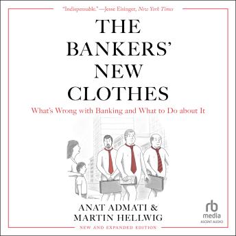 The Bankers' New Clothes: What's Wrong With Banking and What to Do About It - New Edition
