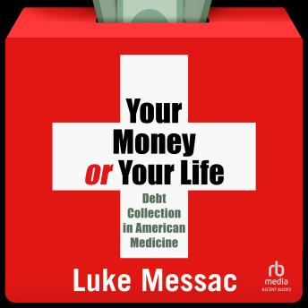 Download Your Money or Your Life: Debt Collection in American Medicine by Luke Messac