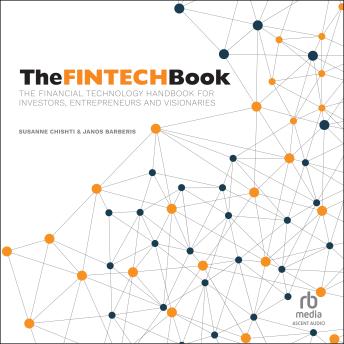 The FINTECH Book: The Financial Technology Handbook for Investors, Entrepreneurs and Visionaries