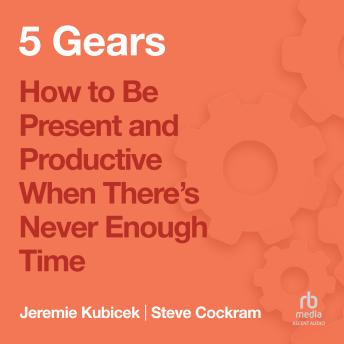 5 Gears: How to Be Present and Productive When There is Never Enough Time sample.