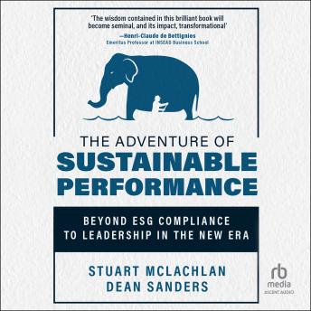 The Adventure of Sustainable Performance: Beyond ESG Compliance to Leadership in the New Era