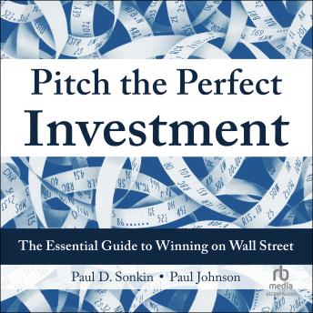 Pitch the Perfect Investment: The Essential Guide to Winning on Wall Street