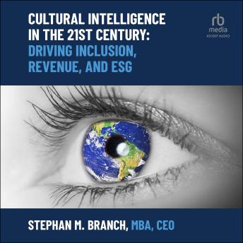 Cultural Intelligence in the 21st Century: Driving Inclusion, Revenue, and ESG