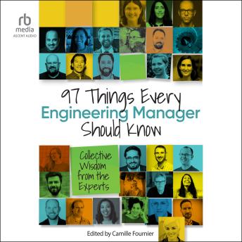 Download 97 Things Every Engineering Manager Should Know: Collective Wisdom from the Experts by Camille Fournier