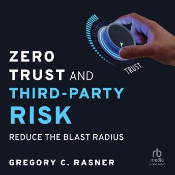 Zero Trust and Third-Party Risk: Reduce the Blast Radius