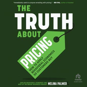 Download Truth About Pricing: How to Apply Behavioral Economics So Customers Buy by Melina Palmer
