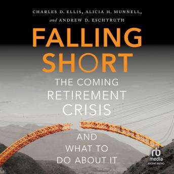 Falling Short: The Coming Retirement Crisis and What to Do About It