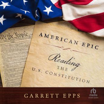 Download American Epic: Reading the U.S. Constitution by Garrett Epps