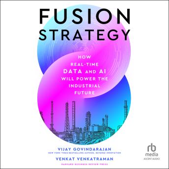 Download Fusion Strategy: How Real-Time Data and AI Will Power the Industrial Future by Vijay Govindarajan, Venkat Venkatraman