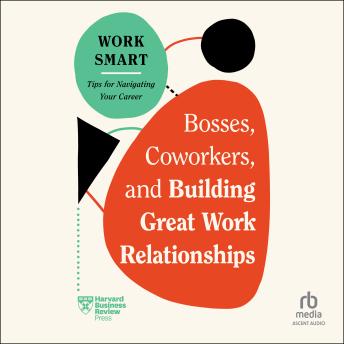 Bosses, Coworkers, and Building Great Work Relationships