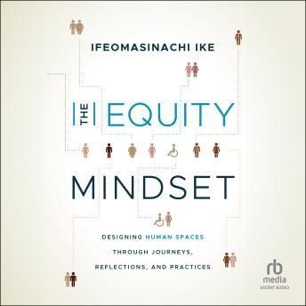 The Equity Mindset: Designing Human Spaces Through Journeys, Reflections and Practices