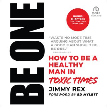 Be One: How to Be a Healthy Man in Toxic Times