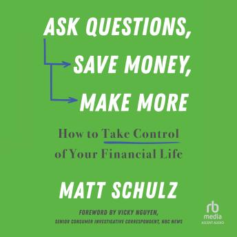 Ask Questions, Save Money, Make More: How to Take Control of Your Financial Life