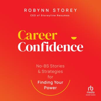 Download Career Confidence: No-BS Stories and Strategies for Finding Your Power by Robynn Storey