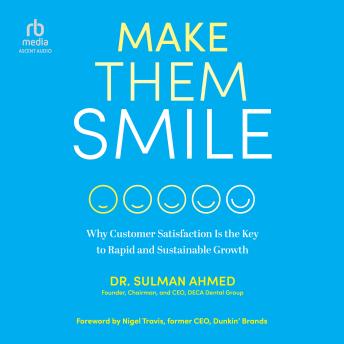 Download Make Them Smile: Why Customer Satisfaction Is the Key to Rapid and Sustainable Growth by Dr. Sulman Ahmed
