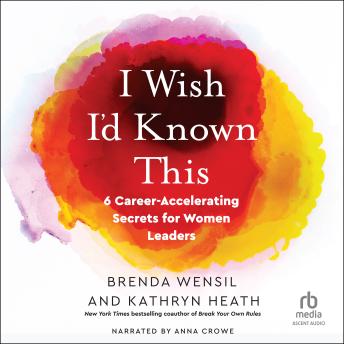 I Wish I’d Known This: 6 Career-Accelerating Secrets for Women Leaders